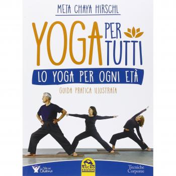 Yoga per tutti. Lo yoga per ogni età . Guida pratica illustrata