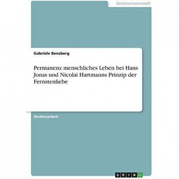 Permanenz menschliches Leben bei Hans Jonas und Nicolai Hartmanns Prinzip der Fernstenliebe