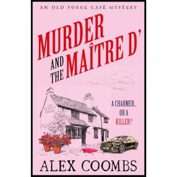 Murder and the Maitre D' : Dive into this NEW Old Forge Cafe Mystery featuring a cook-turned-detective and a maitre d’ under suspicion