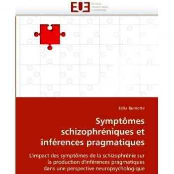 Symptômes schizophréniques et inférences pragmatiques: L'impact des symptômes de la schizophrénie sur la production d'inférences pragmatiques dans une perspective neuropsychologique