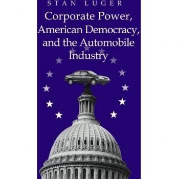 Corporate Power, American Democracy, And the Automobile Industry