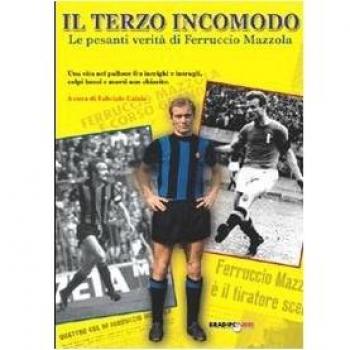 Il terzo incomodo. Le pesanti verità di Ferruccio Mazzola