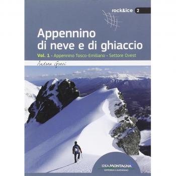 Appennino di neve e di ghiaccio. Vol. 1: Appennino Tosco-Emiliano. Settore Ovest.