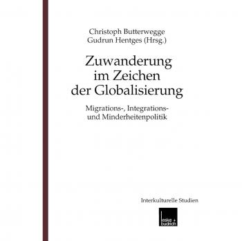 Zuwanderung im Zeichen der Globalisierung: Migrations-, Integrations- und Minderheitenpolitik (Interkulturelle Studien, 5, Band 5)