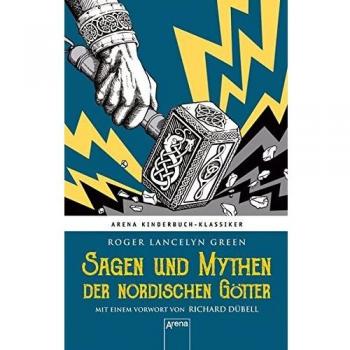 Sagen und Mythen der nordischen Götter: Arena Kinderbuch-Klassiker. Nacherzählt von Roger Lancelyn Green. Mit einem Vorwort von Richard Dübell: