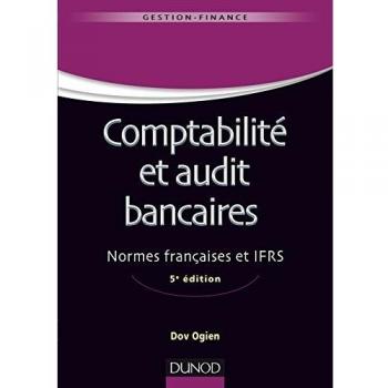 Comptabilité et audit bancaires - 5e éd. - Normes françaises et IFRS