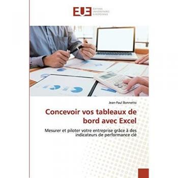 Concevoir vos tableaux de bord avec Excel: Mesurer et piloter votre entreprise grâce à des indicateurs de performance clé