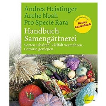 Handbuch Samengärtnerei. Sorten erhalten. Vielfalt vermehren. Gemüse genießen.