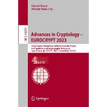 Advances in Cryptology – EUROCRYPT 2023: 42nd Annual International Conference on the Theory and Applications of Cryptographic Techniques, Lyon, ... Notes in Computer Science, 14007, Band 14007)