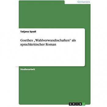 Goethes ¿Wahlverwandtschaften¿ als sprachkritischer Roman