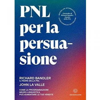 PNL per la persuasione. Come la Programmazione Neuro-Linguistica può aumentare le tue vendite