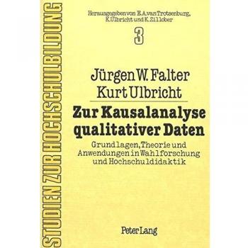 Zur Kausalanalyse qualitativer Daten: Grundlagen, Theorie und Anwendungen in Wahlforschung und Hochschuldidaktik