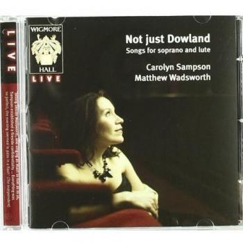 Carolyn Sampson: Not Just Dowland - Sopran & Laute Lieder