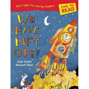 Time to Read: We Have Lift-Off! By Sean Taylor, Hannah Shaw