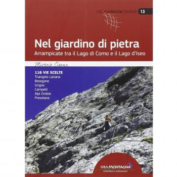 NEL GIARDINO DI PIETRA. ARRAMPICATE TRA IL LAGO DI COMO E IL LAGO D'ISEO