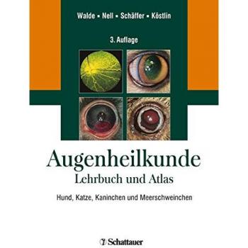 Augenheilkunde: Lehrbuch und Atlas Hund, Katze, Kaninchen und Meerschweinchen