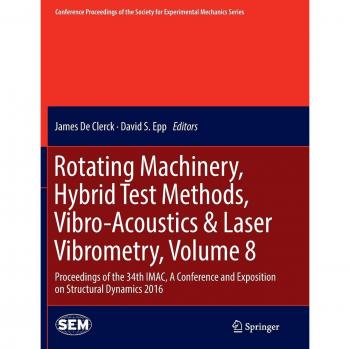 Rotating Machinery, Hybrid Test Methods, Vibro-Acoustics & Laser Vibrometry, Volume 8: Proceedings of the 34th IMAC, A Conference and Exposition on ... for Experimental Mechanics Series, Band 8)