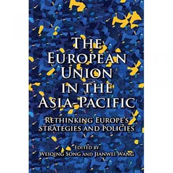 Weiqing Song The European Union in the Asia-Pacific