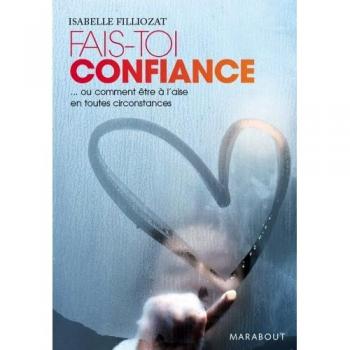 Fais-toi confiance - Ou comment être à l'aise en toutes circonstances