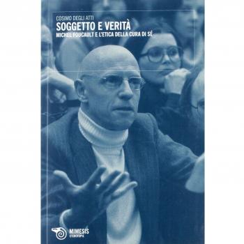 Soggetto e verità. Michel Foucault e l'etica della cura di sé
