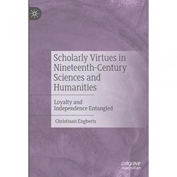 Scholarly Virtues in Nineteenth-Century Sciences and Humanities