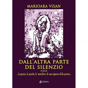 Dall'altra parte del silenzio. ...la grazia, la parola, le metafore di una signora della poesia...