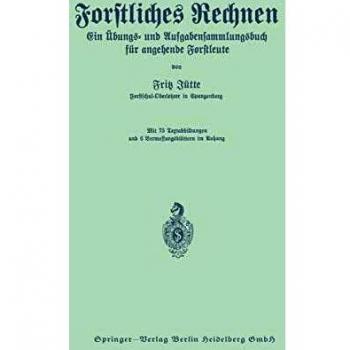 Forstliches Rechnen. Ein Übungs- und Aufgabensammlungsbuch für angehende Forstleute