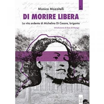 Di morire libera. La vita ardente di Michelina di Cesare, briganta