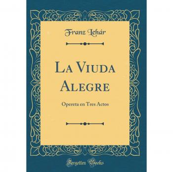La Viuda Alegre: Opereta en Tres Actos