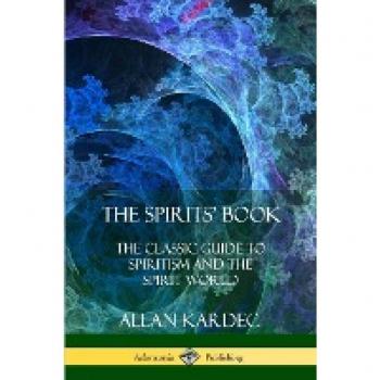 The Spirits' Book: The Classic Guide to Spiritism and the Spirit World