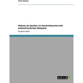 Plakate als Quellen im Geschichtsunterricht anhand konkreter Beispiele