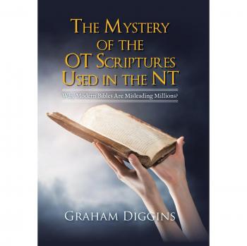 The Mystery of the Ot Scriptures Used in the Nt: Why Modern Bibles Are Misleading Millions?