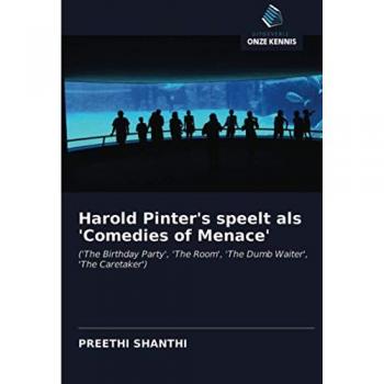Harold Pinter's speelt als 'Comedies of Menace': ('The Birthday Party', 'The Room', 'The Dumb Waiter', 'The Caretaker')