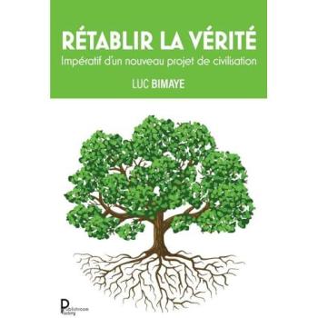 Rétablir la verité Impératif d'un nouveau projet de civilisation - Bimaye Luc Cesaire - Publishroom - broché - Essai