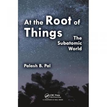 At the Root of Things: The Subatomic World