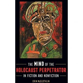 Mind of the Holocaust Perpetrator in Fiction and Nonfiction