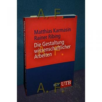 Die Gestaltung wissenschaftlicher Arbeiten: Ein Leitfaden für Seminararbeiten, Bachelor-, Master- und Magisterarbeiten, Diplomarbeiten und Dissertationen