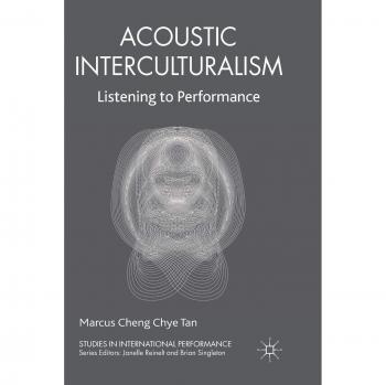 Acoustic Interculturalism: Listening to Performance (Studies in International Performance)