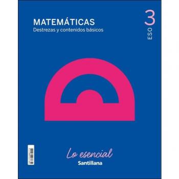 MATEMATICAS DESTREZAS Y CONTENIDOS BASICOS LOS ESENCIAL 3 ESO.