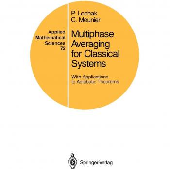 Multiphase Averaging for Classical Systems: With Applications To Adiabatic Theorems (Applied Mathematical Sciences, 72, Band 72)