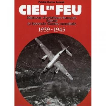 Ciel En Feu - Missions D'aviateurs Français Durant La Seconde Guerre Mondiale 1939-1945
