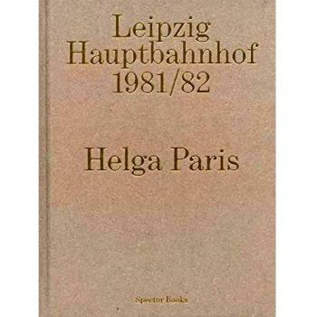 Helga Paris. Leipzig Hauptbahnhof 1981/82