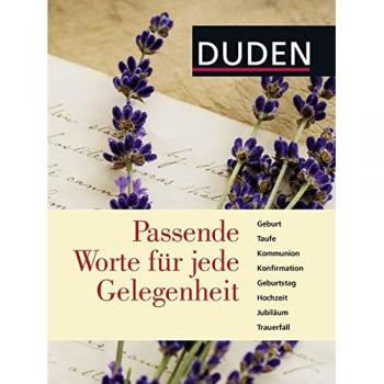 Dudenredaktion Duden - Passende Worte Für Jede Gelegenheit: Geburt, Taufe, Kommunion, Konfirmation, Geburtstag, Hochzeit, Jubiläum, Trauerfall (Duden Pur)