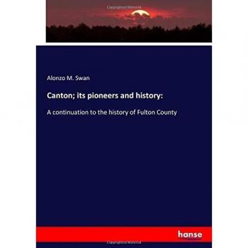 Canton; its pioneers and history:: A continuation to the history of Fulton County