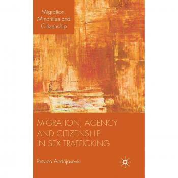 Migration, Agency and Citizenship in Sex Trafficking