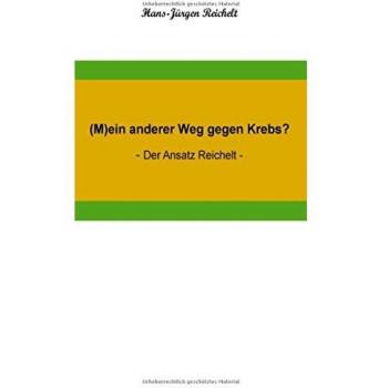 (M)ein anderer Weg gegen Krebs?: - Der Ansatz Reichelt -