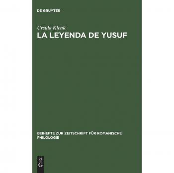 La Leyenda de Yusuf: Ein Aljamiadotext ; Edition und Glossar (Beihefte zur Zeitschrift für romanische Philologie, 134, Band 134)