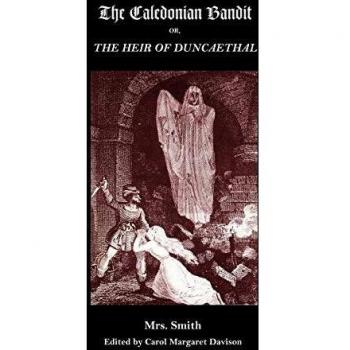 The Caledonian Bandit: Or, the Heir of Duncaethal, a Romance of the Thirteenth Century (Gothic Classics)