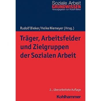 Träger, Arbeitsfelder und Zielgruppen der Sozialen Arbeit (Grundwissen Soziale Arbeit, 6, Band 6)