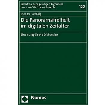 Die Panoramafreiheit im digitalen Zeitalter: Eine europäische Diskussion (Schriften zum geistigen Eigentum und zum Wettbewerbsrecht)